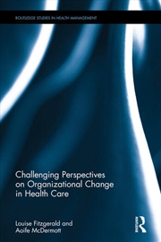 Buy Challenging Perspectives on Organizational Change in Health Care