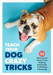 Buy Teach Your Dog Crazy Tricks