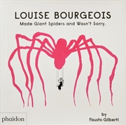 Buy Louise Bourgeois Made Giant Spiders and Wasn't Sorry.