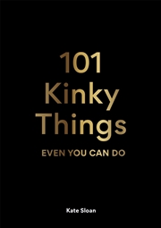 Buy 101 Kinky Things Even You Can Do