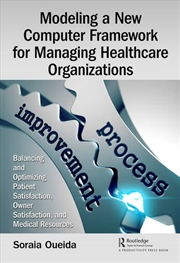 Buy Modeling a New Computer Framework for Managing Healthcare Organizations