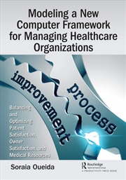 Buy Modeling a New Computer Framework for Managing Healthcare Organizations