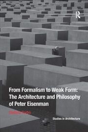 Buy From Formalism to Weak Form: The Architecture and Philosophy of Peter Eisenman