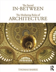 Buy The Sacred In-Between: The Mediating Roles of Architecture