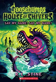 Buy Say My Name! Say My Name! (Goosebumps: House Of Shivers #4)