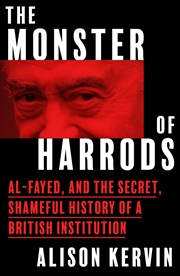 Buy Monster of Harrods Pb: Al-Fayed and the Secret, Shameful History of a British Institution