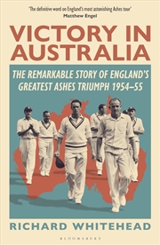 Buy Victory In Australia: The Remarkable Story Of England's Greatest Ashes Triumph 1954-55