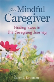 Buy The Mindful Caregiver, 2nd Edition: Finding Ease In The Caregiving Journey