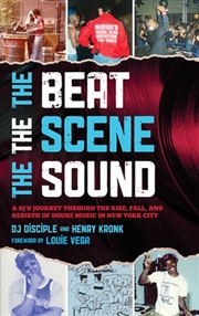 Buy The Beat, The Scene, The Sound: A Dj's Journey Through The Rise, Fall, And Rebirth Of House Music In