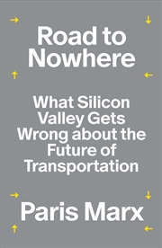Buy Road to Nowhere: What Silicon Valley Gets Wrong about the Future of Transportation