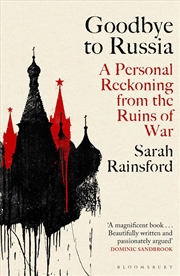 Buy Goodbye To Russia: A Personal Reckoning From The Ruins Of War
