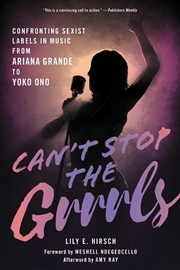 Buy Can't Stop The Grrrls: Confronting Sexist Labels In Music From Ariana Grande To Yoko Ono