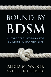 Buy Bound By Bdsm: Unexpected Lessons For Building A Happier Life