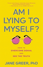 Buy Am I Lying To Myself?: How To Overcome Denial And See The Truth