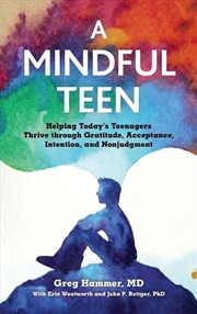 Buy A Mindful Teen: Helping Today's Teenagers Thrive Through Gratitude, Acceptance, Intention, And Nonju