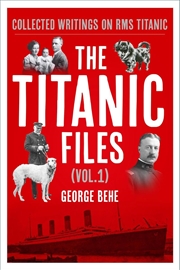Buy Titanic Files (Vol.1): Collected Writings on RMS Titanic