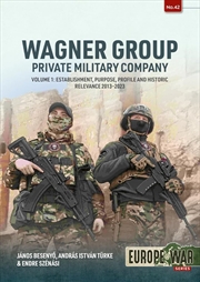 Buy Wagner Group Private Military Company Volume 1: Establishment, Purpose, Profile and Historic Relevan