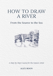 Buy How To Draw A River: From The Source To The Sea
