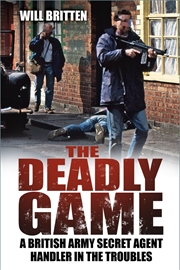 Buy Deadly Game: A British Army Secret Agent Handler in the Troubles