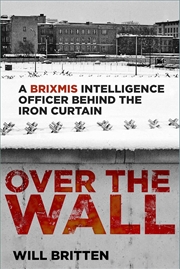 Buy Over the Wall: A BRIXMIS Intelligence Officer Behind the Iron Curtain
