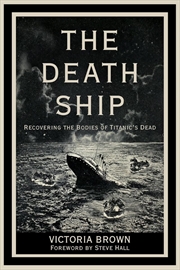 Buy Death Ship: Recovering the Bodies of Titanic's Dead