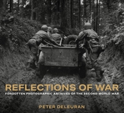 Buy Reflections of War: Forgotten Photographic Archives of the Second World War