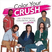 Buy Color Your Crush (An Unofficial Coloring & Activity Book)
