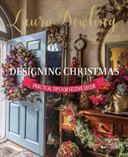 Buy Laura Dowling Designing Christmas: Practical Tips For Festive Decor