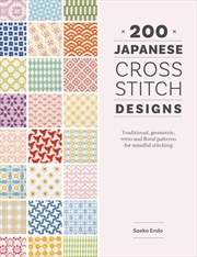 Buy 200 Japanese Cross Stitch Designs: Traditional, geometric, retro and floral patterns for mindful sti