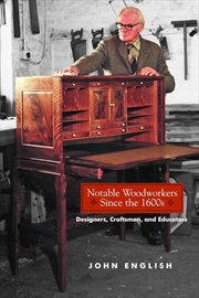 Buy Notable Woodworkers Since the 1600s: Designers, Craftsman, and Educators