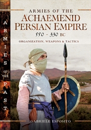 Buy Armies Of The Achaemenid Persian Empire, 550-330 Bc: Organization, Weapons And Tactics