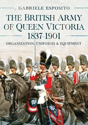 Buy British Army of Queen Victoria, 1837-1901: Organization, Uniforms and Equipment