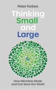 Buy Thinking Small and Large: How Microbes Made and Can Save Our World