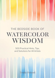 Buy Bedside Book of Watercolor Wisdom: 500 Practical Hints, Tips, and Solutions for All Artists