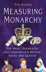 Buy Measuring Monarchy: The Most Overrated And Underrated British Kings And Queens