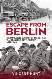 Buy Escape from Berlin: The Incredible Journey of the Latvian 15th SS Janums Battle Group April 1945