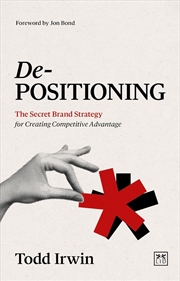 Buy De-Positioning: The Secret Brand Strategy For Creating Competitive Advantage