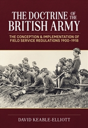 Buy Doctrine of the British Army: The Conception & Implementation of Field Service Regulations 1900-1918