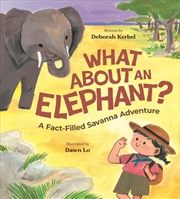 Buy What About an Elephant?: A Fact-Filled Savanna Adventure