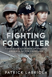 Buy Fighting for Hitler: First-hand Accounts of German Soldiers at the Frontline