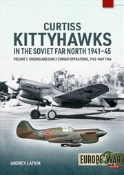 Buy Curtiss Kittyhawks in the Soviet Far North 1941-45 Volume 1: Origins and Early Combat Operations, 19