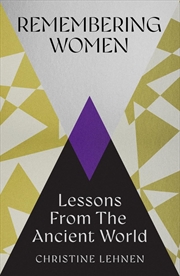 Buy Remembering Women: Lessons From The Ancient World