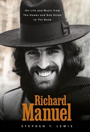 Buy Richard Manuel: His Life And Music, From The Hawks And Bob Dylan To The Band