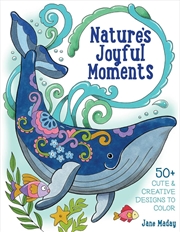 Buy Nature's Joyful Moments: 50+ Cute & Creative Designs To Color