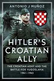 Buy Hitler's Croatian Ally: The Croatian Army and the Battle for Yugoslavia, 1941-1945