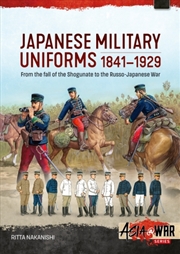 Buy Japanese Military Uniforms 1841-1929: From the fall of the Shogunate to the Russo-Japanese War