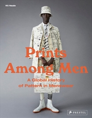 Buy Prints Among Men: A Global History of Pattern in Menswear