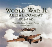 Buy World War Ii Aerial Combat 1937-1945: The Allied And Axis Air Forces A Visual History