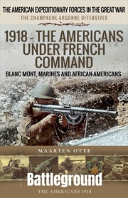 Buy 1918 - The Americans Under French Command: The Champagne-Argonne Offensives: Blanc Mont, Marines and