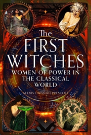 Buy First Witches: Women of Power in the Classical World